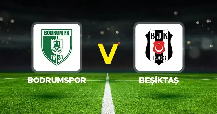 Bodrumspor Beşiktaş maçı ne zaman, hangi kanalda, saat kaçta? 2024 2025 Süper Lig sezonunun son mücadelesi!