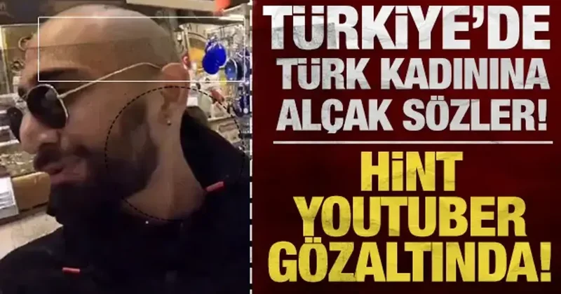 Türkiye de Türk kadınlarına hakaret içerikli videolar çekti: Hint turist gözaltında!