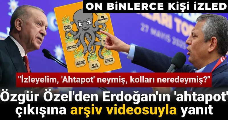 Özgür Özel Erdoğan ın ahtapot çıkışına arşivle yanıt verdi: İzleyelim Ahtapot neymiş kolları neredeymiş?