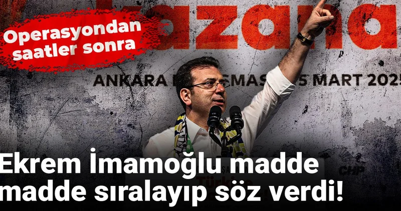 Operasyondan saatler sonra... Ekrem İmamoğlu madde madde sıralayıp söz verdi!