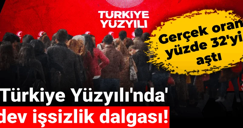 Türkiye Yüzyılı nda dev işsizlik dalgası! Gerçek oran yüzde 32 yi aştı