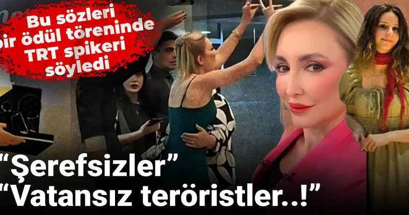 Bu sözleri, bir ödül töreninde TRT spikeri söyledi: “Şerefsizler”, “Vatansız teröristler..!”