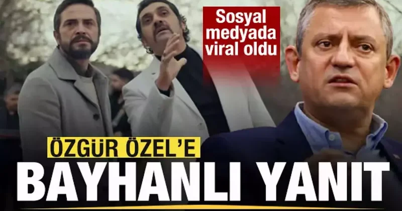 Özgür Özel e Bayhanlı yanıt! Gassal dizisinde de kullanılmıştı! Sosyal medyada viral oldu