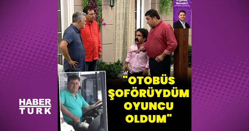 Çocuklar Duymasın oyuncusu Şükrü Koruyucu: Otobüs şoförüydüm oyuncu oldum Magazin haberleri