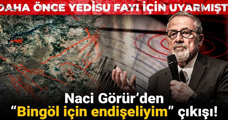 Naci Görür’den “Bingöl için endişeliyim” çıkışı! Daha önce Yedisu fayı için uyarmıştı