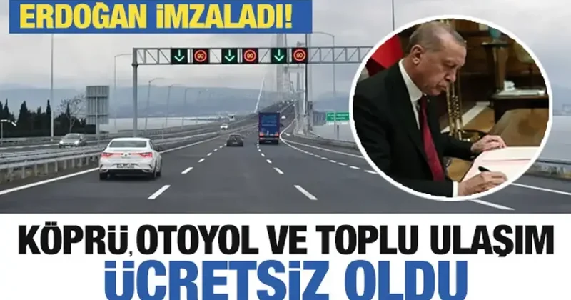 Erdoğan imzaladı! Köprü, otoyol ve toplu ulaşım ücretsiz oldu
