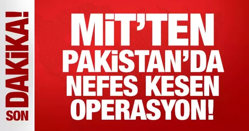 Son Dakika: MİT ten Pakistan da nefes kesen operasyon!