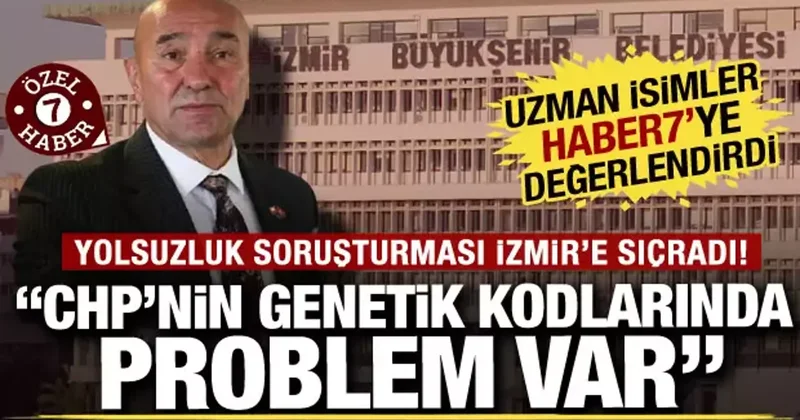 İzmir de yolsuzluk soruşturması! Uzman isimler: CHP nin genetik kodlarında problem var