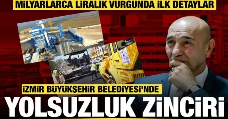 İzmir Büyükşehir Belediyesi nde yolsuzluk zinciri! Dev vurgunda ilk detaylar