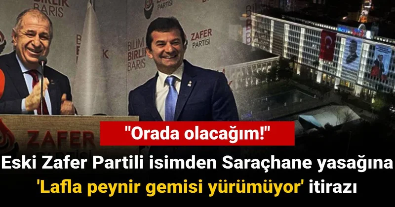 Saraçhane yasağına eski Zafer Partili isimden Lafla peynir gemisi yürümüyor itirazı: Orada olacağım!