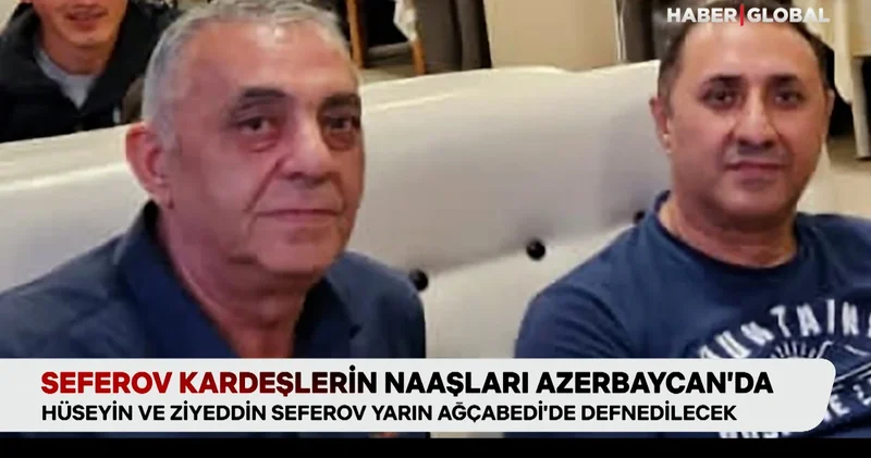 Rus özel timi tarafından katledilen Seferov kardeşlerin naaşları Azerbaycan da
