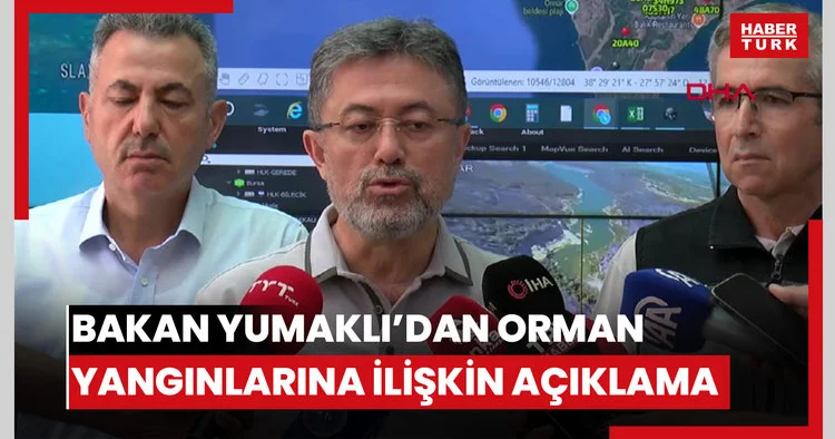 Bakan Yumaklı orman yangınlarına ilişkin açıklamalarda bulundu