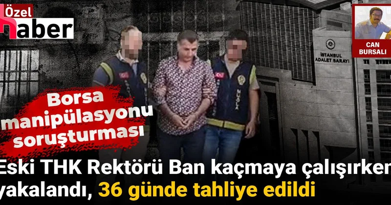 Kaçmaya çalışırken yakalanmıştı: Borsa manipülasyonundan tutuklanan Ünsal Ban tahliye edildi