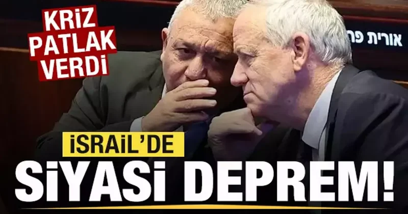 Kriz patlak verdi! İsrail de siyasi deprem!