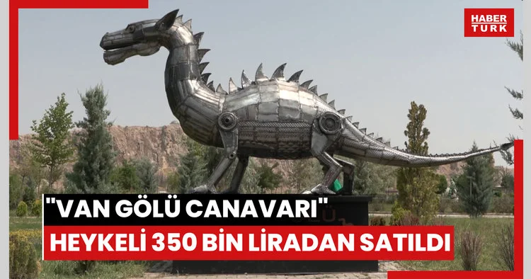 Hurda demirlerden yapılan Van Gölü Canavarı heykeli 350 bin liradan satıldı