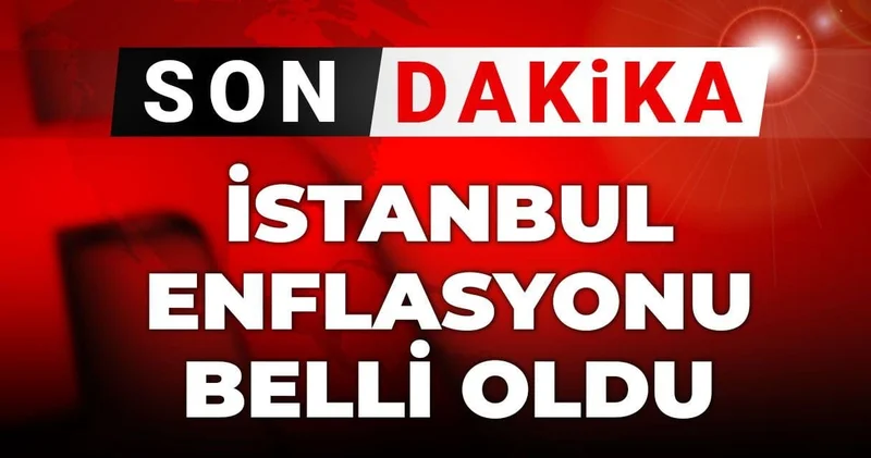 Son dakika İstanbul enflasyonu belli oldu