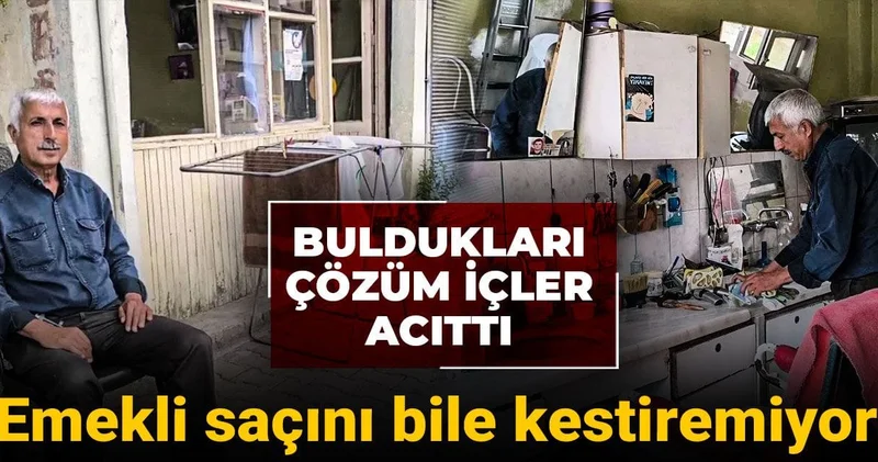 Emekli saçını bile kestiremiyor: Buldukları çözüm içler acıttı