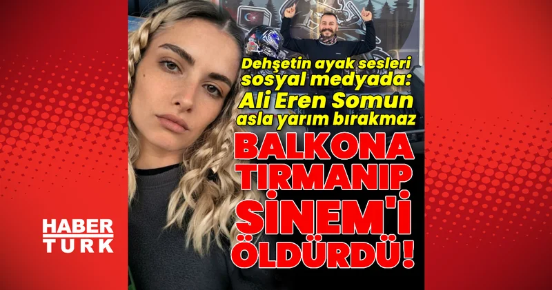 Katili balkondan geldi! Sinem Somun cinayetinin ayak sesleri sosyal medyada!