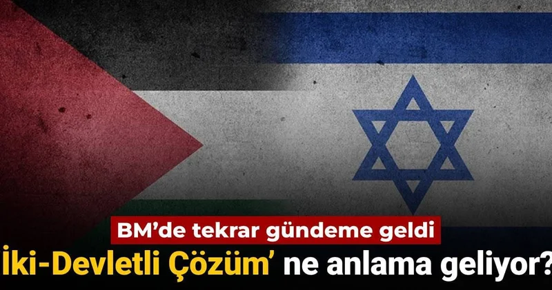 BM de tekrar gündeme gelen İki Devletli Çözüm ne demek