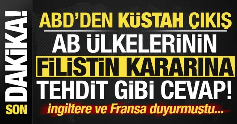 Son dakika: ABD den küstah çıkış! AB ülkelerinin Filistin kararına tehdit gibi cevap...