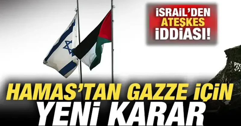 İsrail den son dakika ateşkes iddiası! Hamas tan Gazze için yeni karar