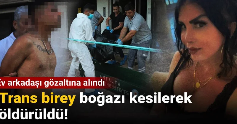 Trans birey boğazı kesilerek öldürüldü: Ev arkadaşı gözaltına alındı