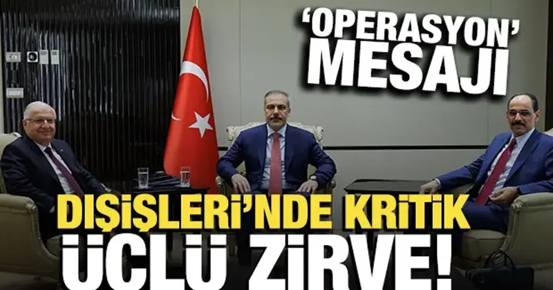 Dışişleri nde kritik üçlü görüşme! Operasyon mesajı gibi kare