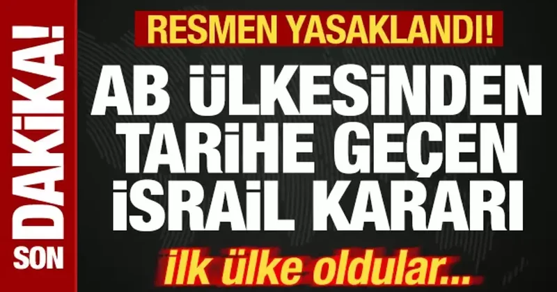Bir ülkeden tarihe geçen İsrail kararı! Resmen yasaklandı! İlk AB ülkesi oldular...