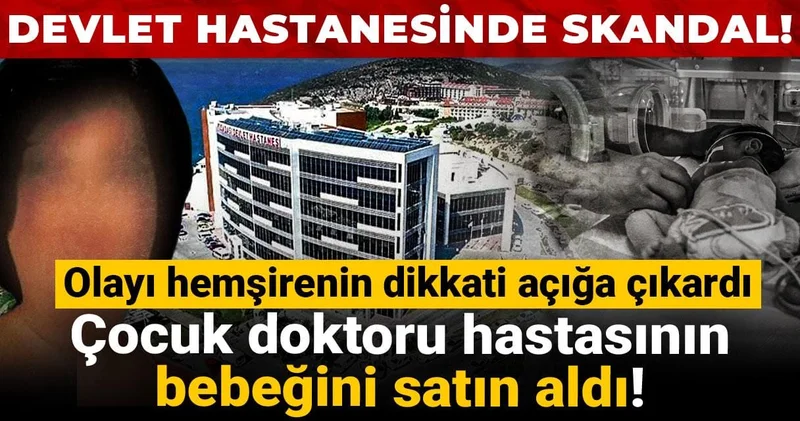 Çocuk doktoru hastasının bebeğini satın aldı! Olayı hemşirenin dikkati açığa çıkardı