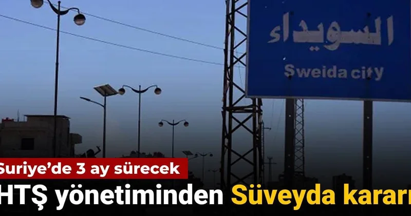 HTŞ yönetiminden Süveyda kararı: Suriye de 3 ay sürecek
