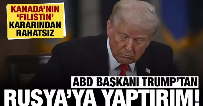 Trump tan Rusya ve Kanada ya yaptırım: Filistin kararından rahatsız oldu!