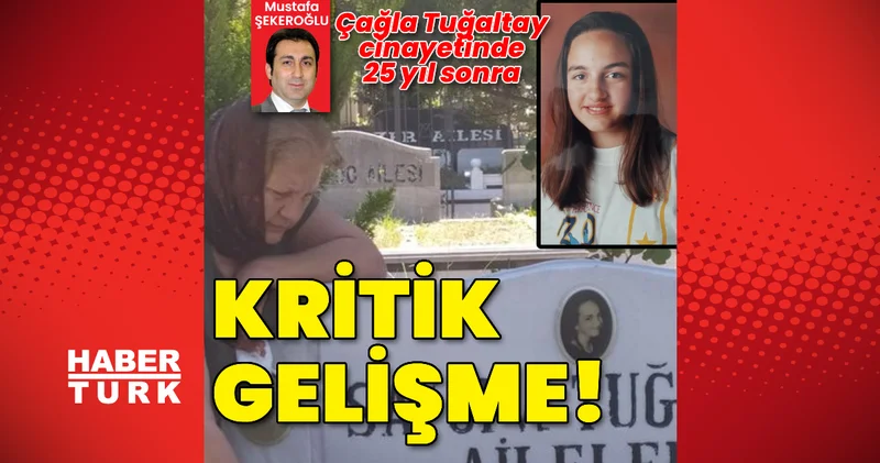 Çağla Tuğaltay cinayetinde 25 yıl sonra kritik gelişme