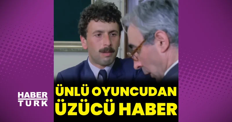 Oyuncu Necati Bilgiç ten üzücü haber Magazin haberleri