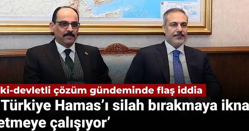 İki devletli çözüm gündeminde flaş iddia: ‘Türkiye Hamas’ı silah bırakmaya ikna etmeye çalışıyor’