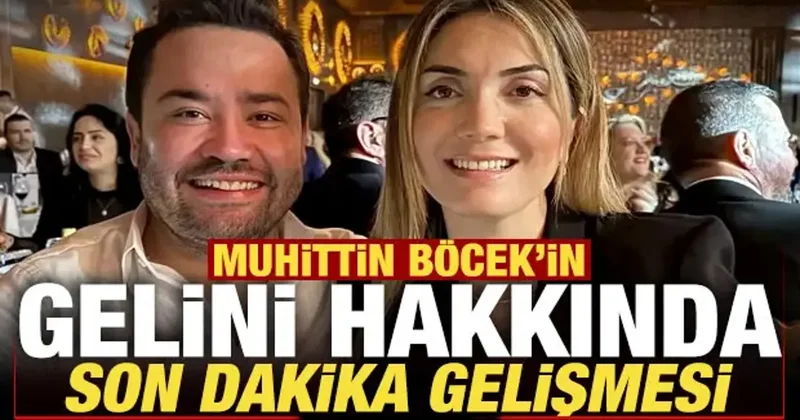 Muhittin Böcek in gelini hakkında son dakika gelişmesi