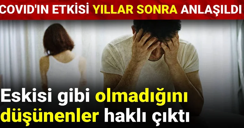 Covid in etkisi yıllar sonra anlaşıldı: Eskisi gibi olmadığını düşünenler haklı çıktı
