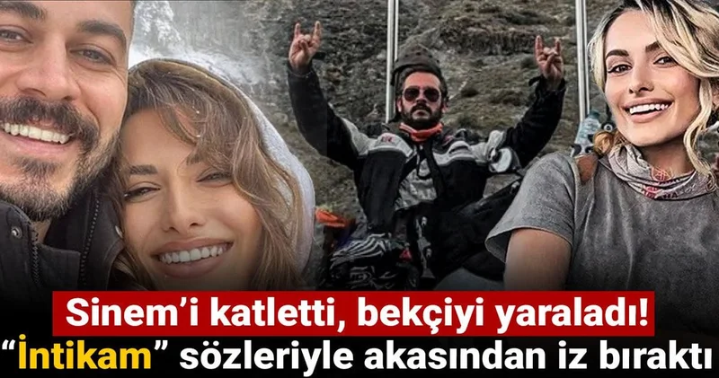 Sinem’i katletti, bekçiyi yaraladı! “İntikam” sözleriyle akasından iz bıraktı