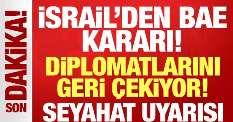 İsrail den son dakika Birleşik Arap Emirlikleri kararı: Tahliye edilecek!