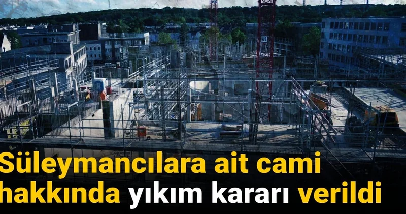 Süleymancılara ait cami hakkında yıkım kararı