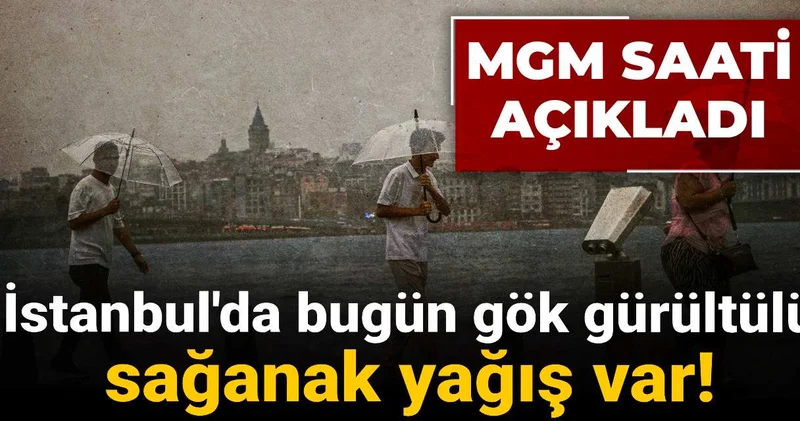 İstanbul da gök gürültülü yağış var! MGM saatini açıkladı
