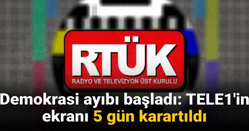 Demokrasi ayıbı başladı: TELE1 in ekranı 5 gün karartıldı