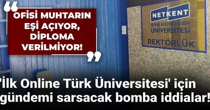 İlk Online Türk Üniversitesi için gündemi sarsacak bomba iddialar! Muhtarın eşi açıyor, diploma verilmiyor!