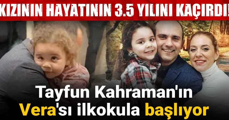Kızının hayatının 3.5 yılını kaçırdı! Tayfun Kahraman ın Vera sı ilkokula başlıyor