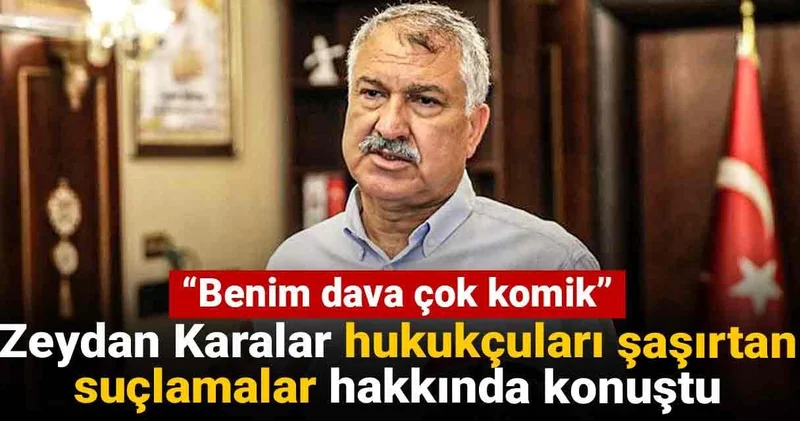 Zeydan Karalar hukukçuları şaşırtan suçlamalar hakkında konuştu: Benim dava çok komik