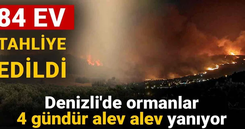 Denizli de ormanlar 4 gündür alev alev yanıyor: 84 ev tahliye edildi