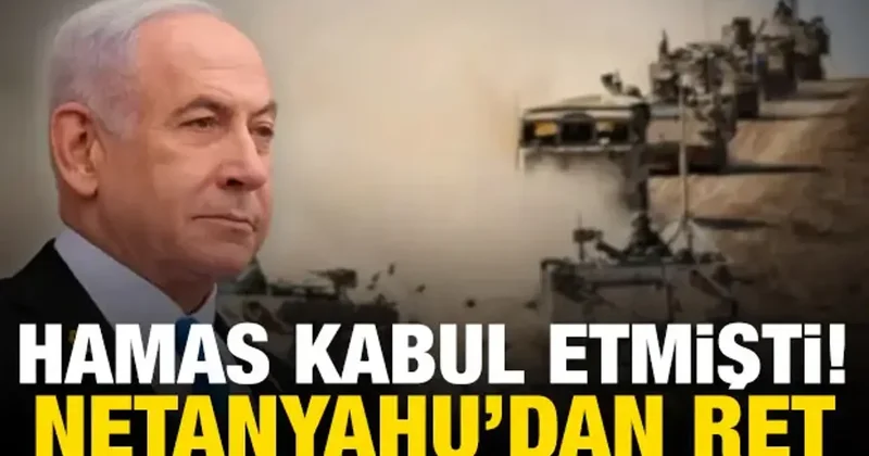 Netanyahu, Hamas ın kabul ettiği anlaşmayı reddetti