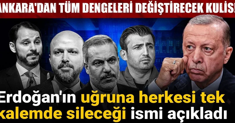 Ankara dan tüm dengeleri değiştirecek kulis! Erdoğan ın uğruna herkesi tek kalemde sileceği ismi açıkladı