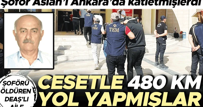Şoförü öldüren DEAŞ’lı aile... Cesetle 480 km yol yapmışlar