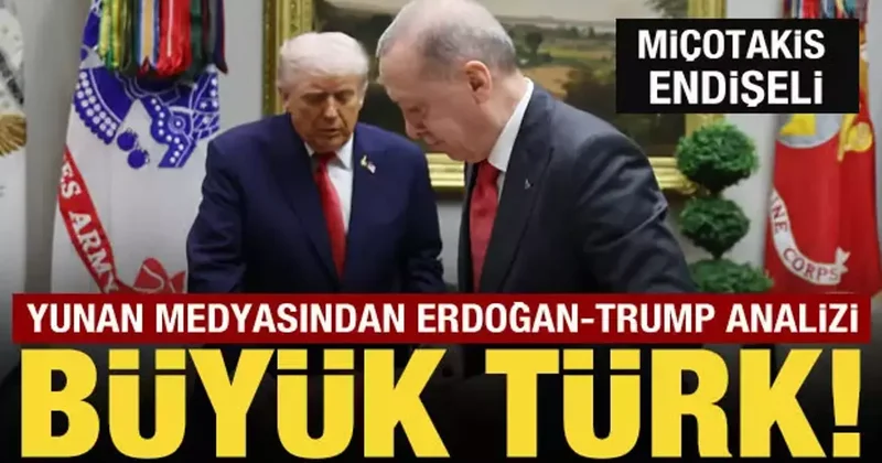 Yunan medyasından Erdoğan Trump analizi: Büyük Türk