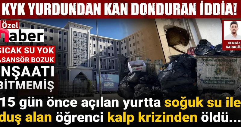 KYK yurdundan kan donduran iddia! 15 gün önce açılan yurtta soğuk su ile duş alan öğrenci kalp krizinden öldü